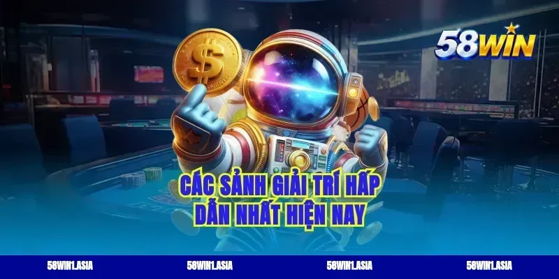Các sảnh giải trí hấp dẫn nhất hiện nay