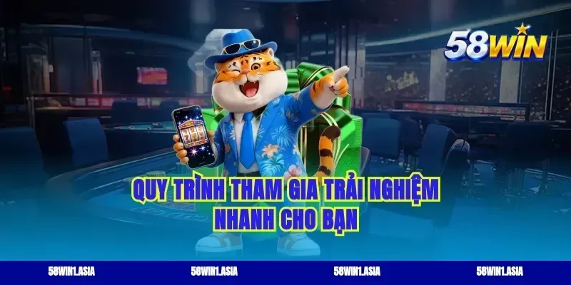 Quy trình tham gia trải nghiệm nhanh cho bạn