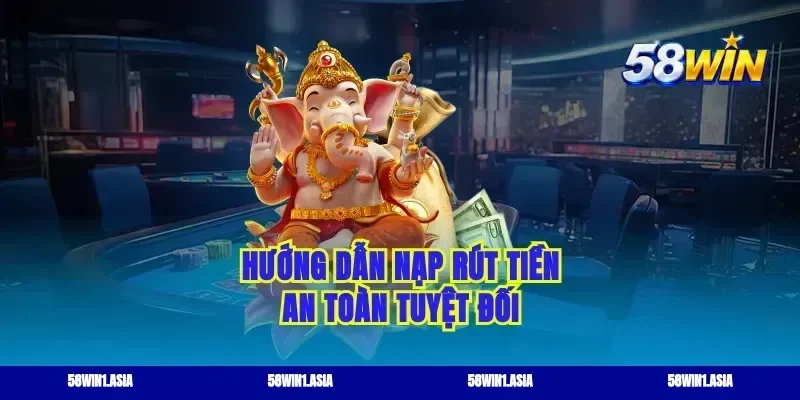 Hướng dẫn nạp rút tiền an toàn tuyệt đối