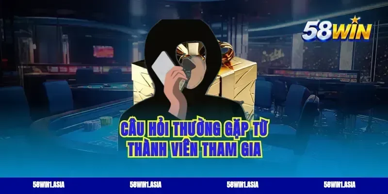 Câu hỏi thường gặp từ thành viên tham gia