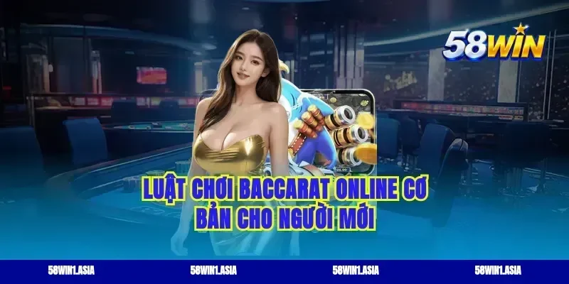 Luật chơi baccarat online cơ bản cho người mới