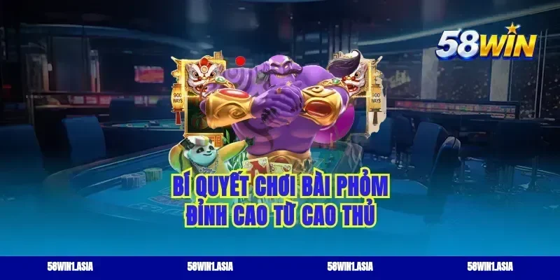 Bí quyết chơi bài phỏm đỉnh cao từ cao thủ