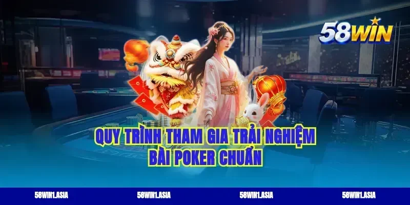 Quy trình tham gia trải nghiệm bài poker chuẩn