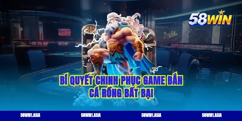 Bí quyết chinh phục game bắn cá rồng bất bại