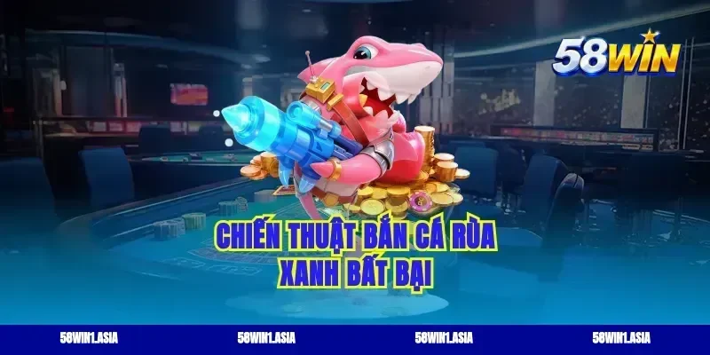 Chiến thuật bắn cá rùa xanh bất bại
