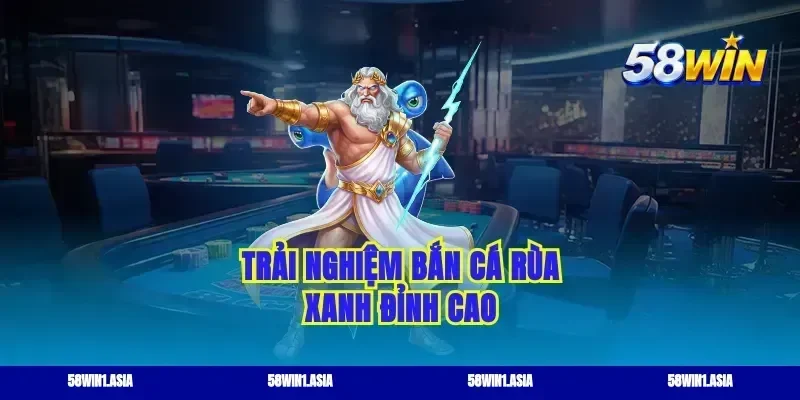 Trải nghiệm bắn cá rùa xanh đỉnh cao