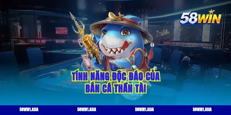 Tính năng độc đáo của bắn cá thần tài