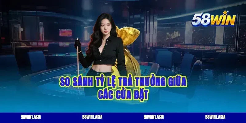 So sánh tỷ lệ trả thưởng giữa các cửa đặt