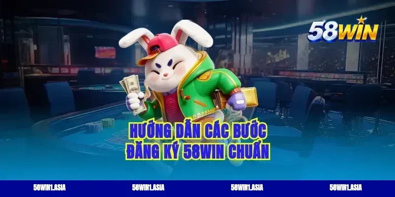Hướng dẫn các bước đăng ký 58WIN chuẩn
