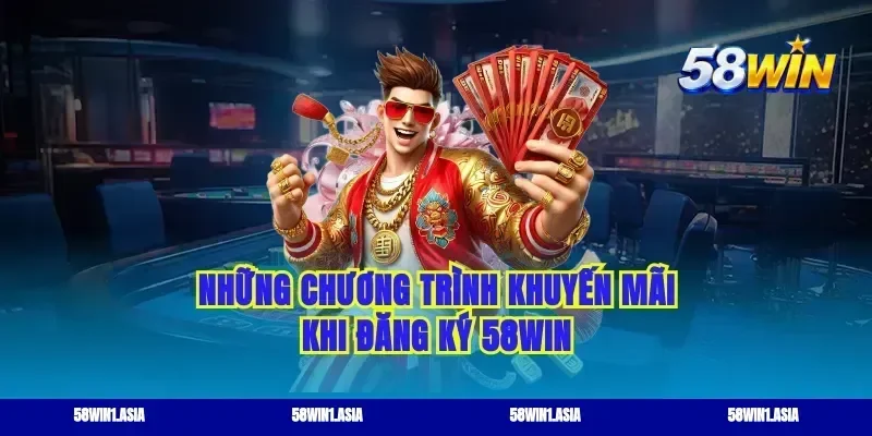 Những chương trình khuyến mãi khi đăng ký 58WIN