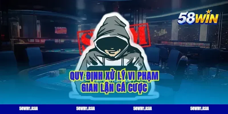 Quy định xử lý vi phạm gian lận cá cược