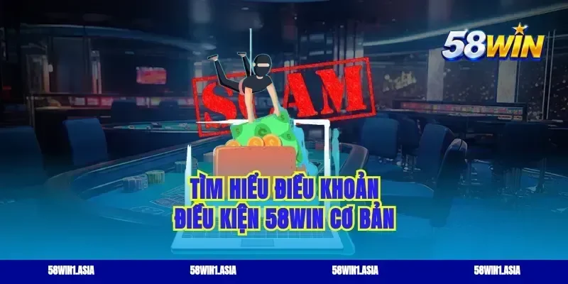 Tìm hiểu điều khoản điều kiện 58WIN cơ bản