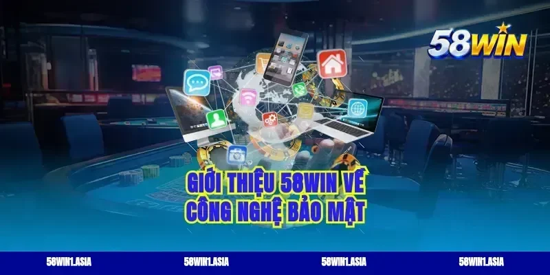 Giới thiệu 58win về công nghệ bảo mật