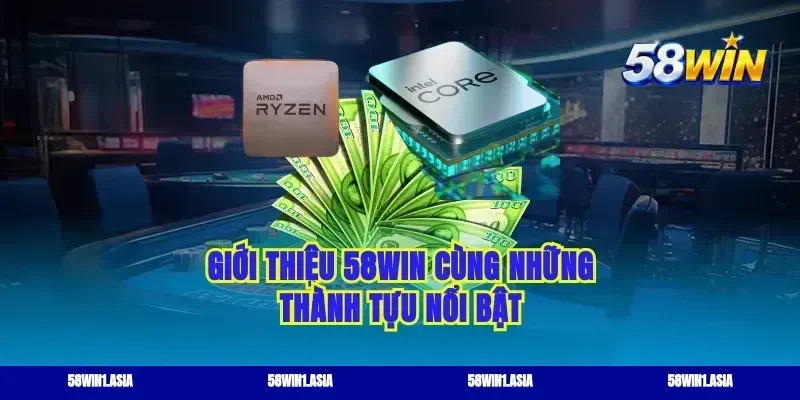 Giới thiệu 58win cùng những thành tựu nổi bật