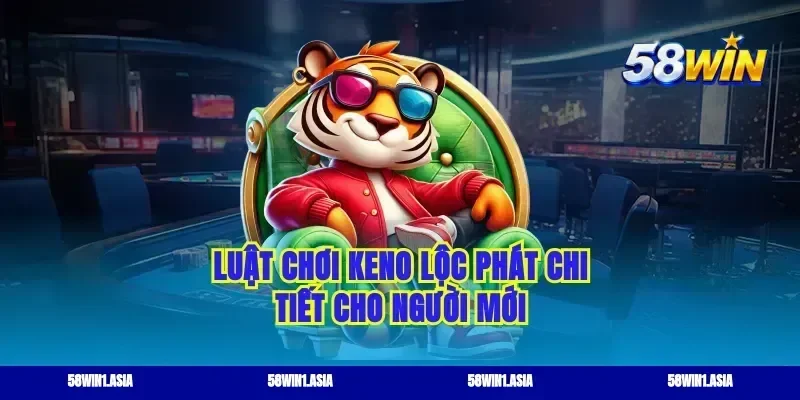 Luật chơi keno lộc phát chi tiết cho người mới