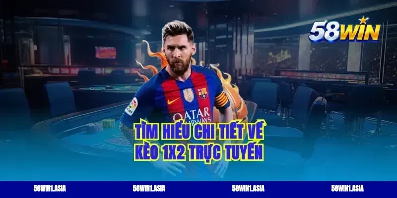 Tìm hiểu chi tiết về kèo 1x2 trực tuyến
