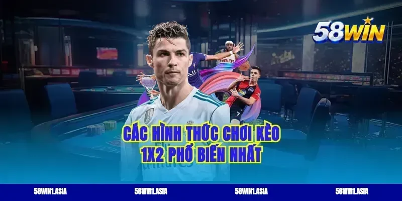Các hình thức chơi kèo 1x2 phổ biến nhất