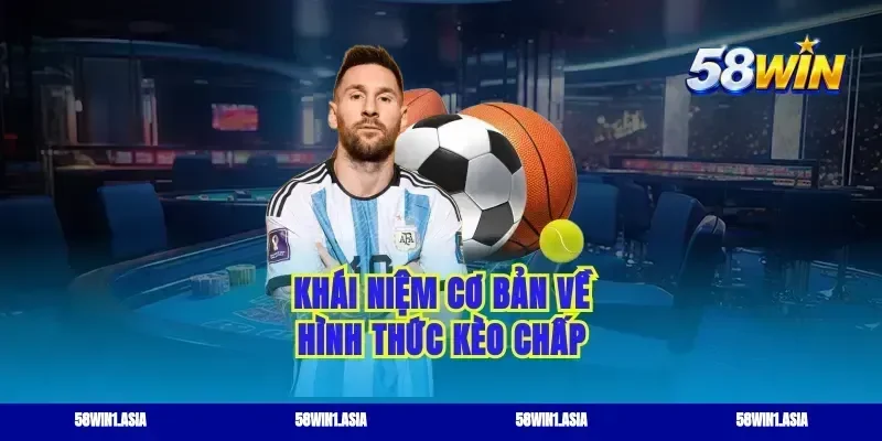 Khái niệm cơ bản về hình thức kèo chấp
