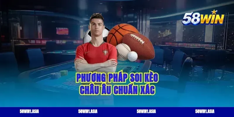Phương pháp soi kèo châu Âu chuẩn xác