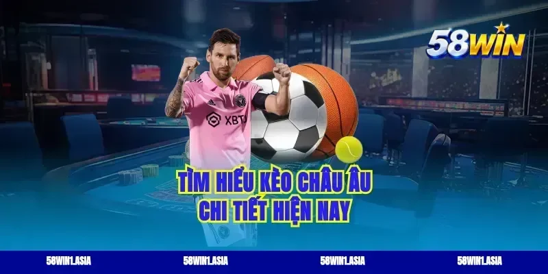 Tìm hiểu kèo châu Âu chi tiết hiện nay