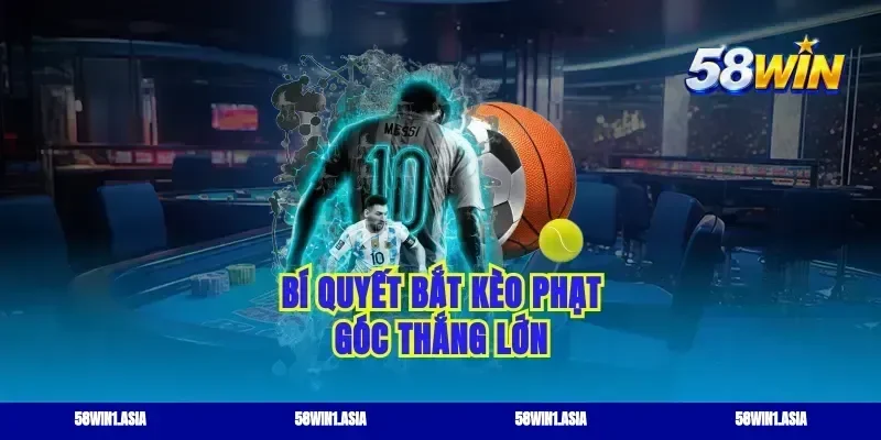 Bí quyết bắt kèo phạt góc thắng lớn