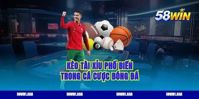 Kèo tài xỉu phổ biến trong cá cược bóng đá