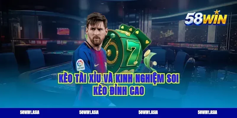 Kèo tài xỉu và kinh nghiệm soi kèo đỉnh cao