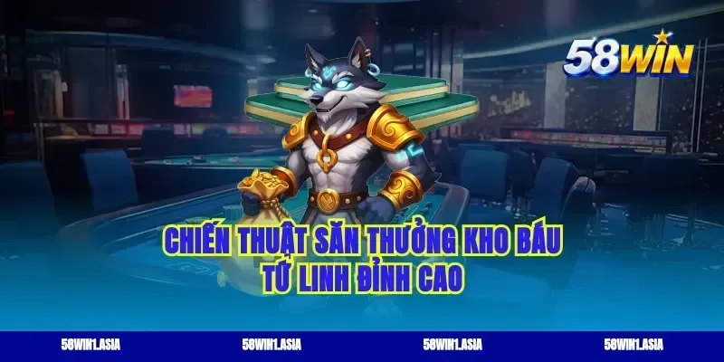 Chiến thuật săn thưởng kho báu tứ linh đỉnh cao