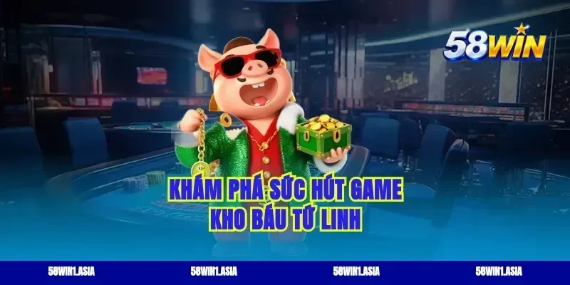 Khám phá sức hút game kho báu tứ linh