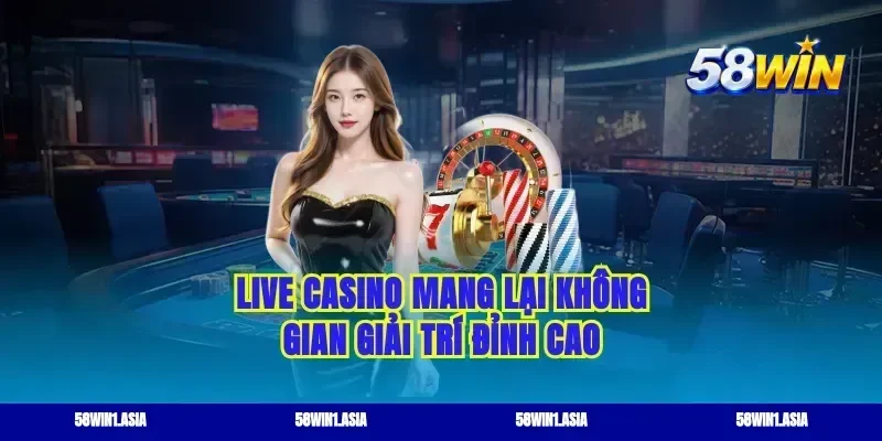 Live casino mang lại không gian giải trí đỉnh cao
