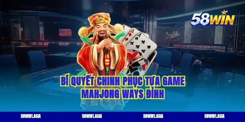 Bí quyết chinh phục tựa game mahjong ways đỉnh