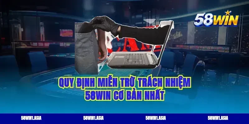 Quy định miễn trừ trách nhiệm 58WIN cơ bản nhất