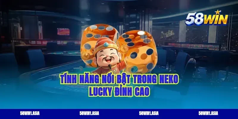Tính năng nổi bật trong Neko lucky đỉnh cao