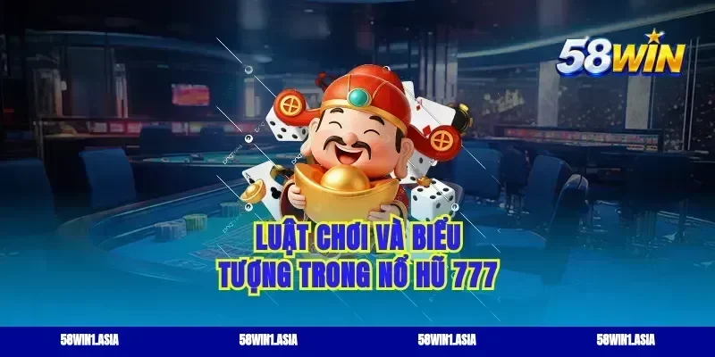 Luật chơi và biểu tượng trong nổ hũ 777