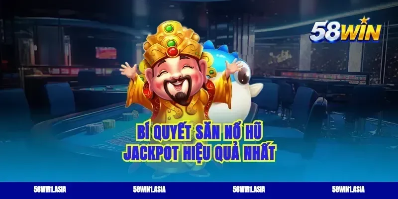 Bí quyết săn nổ hũ jackpot hiệu quả nhất
