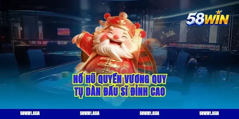 Nổ hũ Quyền Vương quy tụ dàn đấu sĩ đỉnh cao