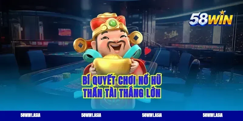 Bí quyết chơi nổ hũ thần tài thắng lớn