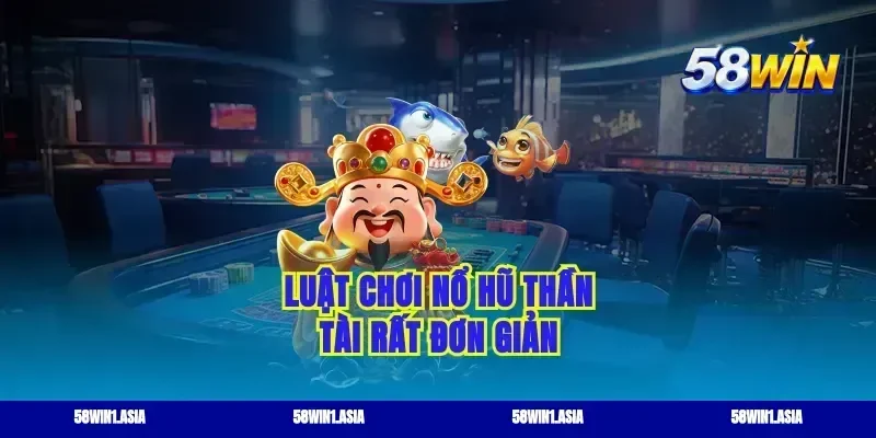 Luật chơi nổ hũ thần tài rất đơn giản