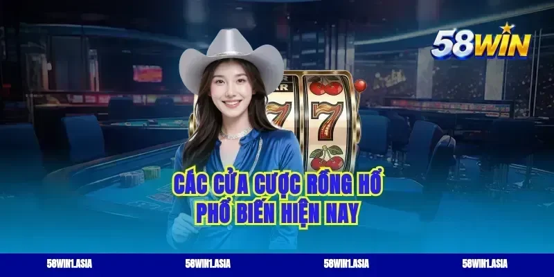 Các cửa cược rồng hổ phổ biến hiện nay