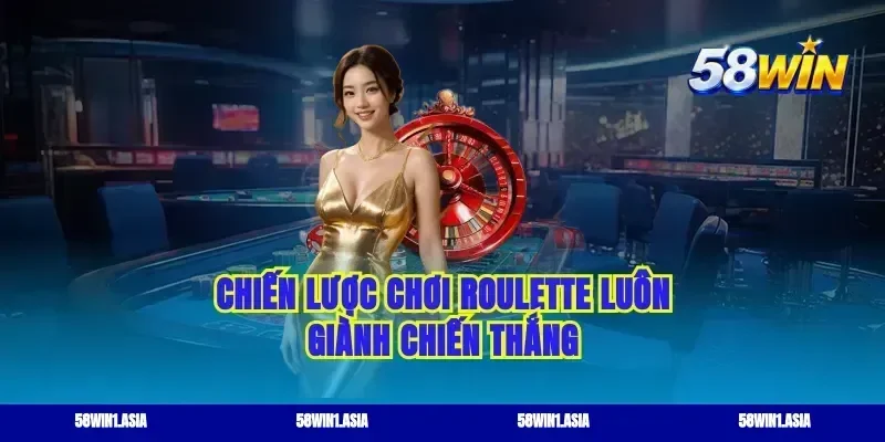 Chiến lược chơi roulette luôn giành chiến thắng