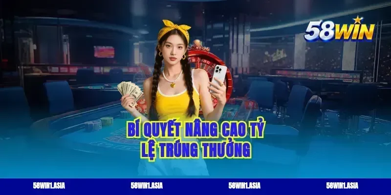 Bí quyết nâng cao tỷ lệ trúng thưởng