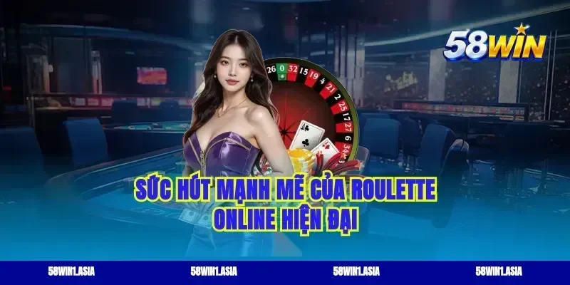 Sức hút mạnh mẽ của roulette online hiện đại