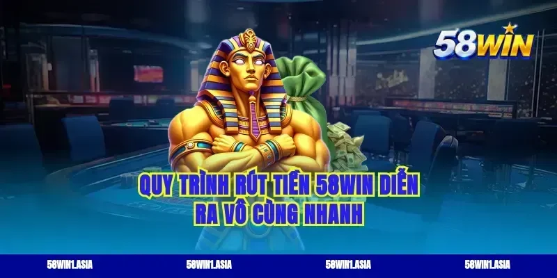 Quy trình rút tiền 58WIN diễn ra vô cùng nhanh