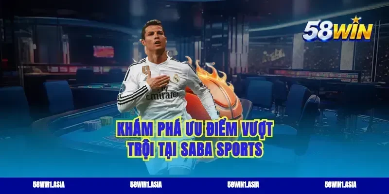 Khám phá ưu điểm vượt trội tại saba sports