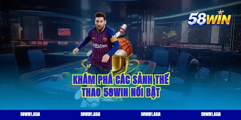 Khám phá các sảnh thể thao 58WIN nổi bật