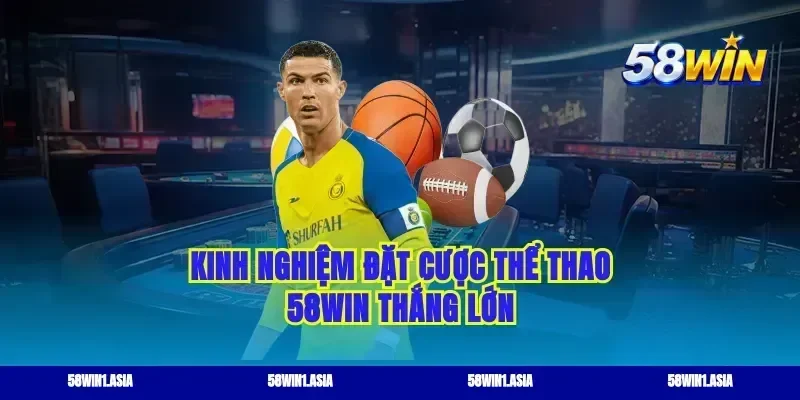 Kinh nghiệm đặt cược thể thao 58WIN thắng lớn