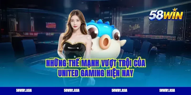 Những thế mạnh vượt trội của United gaming hiện nay