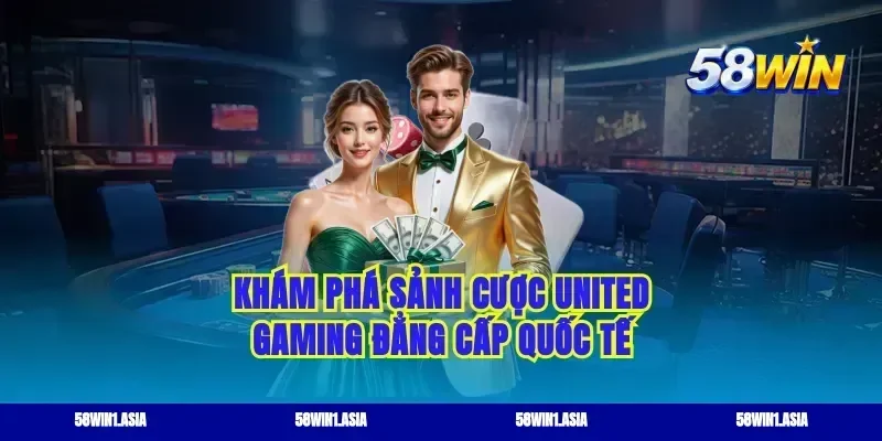 Khám phá sảnh cược United gaming đẳng cấp quốc tế