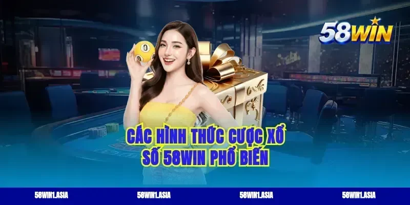 Các hình thức cược xổ số 58win phổ biến