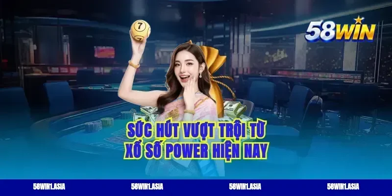 Sức hút vượt trội từ xổ số power hiện nay